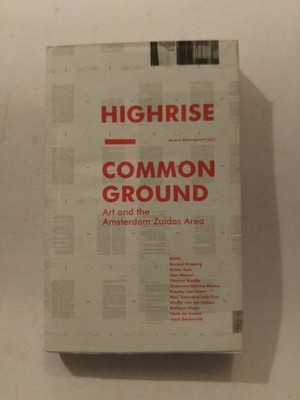 Highrise - Common Ground: Art and the Amsterdam Zuidas Area: Common Ground. Arts