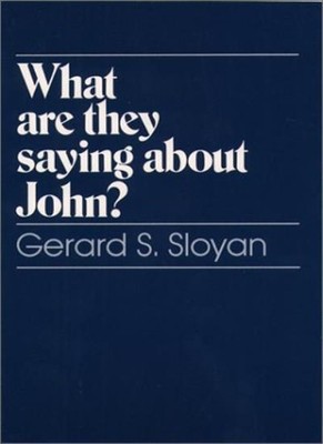What Are They Saying About John? By Gerard S. Sloyan