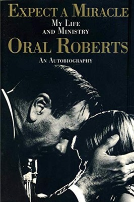 Expect A Miracle, My Life And Ministry..., Oral Roberts