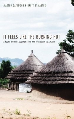 IT FEELS LIKE THE BURNING HUT: A YOUNG WOMAN'S JOURNEY By Martha Gatkuoch VG