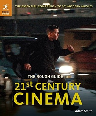 The Rough Guide to 21st Century Cinema: The Essential Companion 