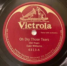 Evan Williams – 78 rpm Victor 6313: DEL RIEGO Oh Dry Those Tears/TOSTI Good-Bye