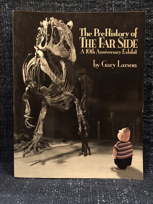 The Prehistory of the Far Side : A 10th Anniversary Exhibit by Gary Larson