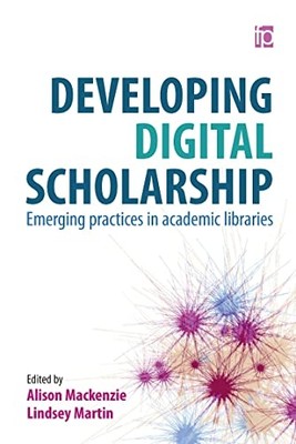 Developing Digital Scholarship: Emerging practices in a - Paperback NEW Alison M