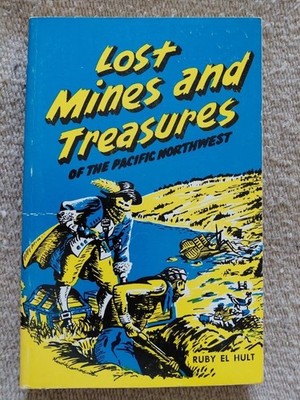 Lost Mines and Treasures of the Pacific Northwest by Ruby El Hult  - 1974