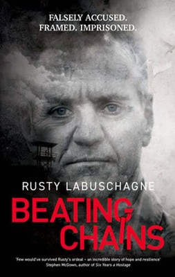 Beating Chains: Falsely Accused. Framed. Imprisoned. by Rusty Labuschagne: New