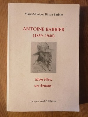 Antoine Barbier 1859-1948 Mein Vater, ein Künstler, Marie Dominique Bisson Barbier