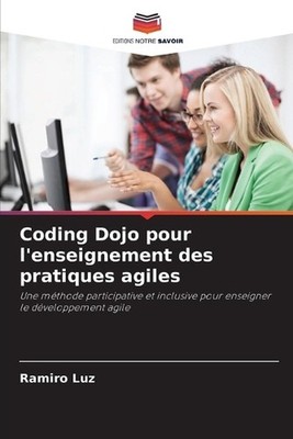 Coding Dojo pour l'enseignement des pratiques agiles by Ramiro Luz (French) Pape