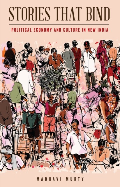 Stories That Bind: Political Economy and Culture in by Madhavi Murty PAPERBACK