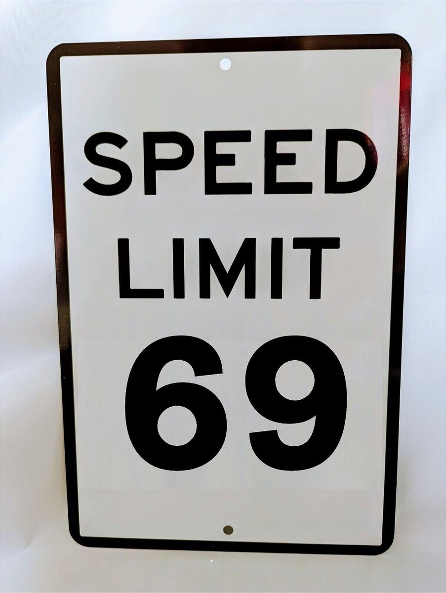SPEED LIMIT 69 MPH NEW ALUMINUM indoor/ outdoor 8