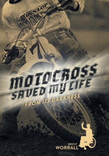 Thumbnail - Motocross Saved My Life: From Its Darkness By Worrall, Brent