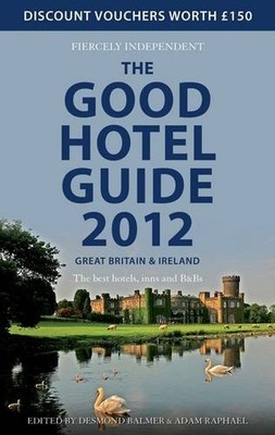 The Good Hotel Guide 2012: Great Britain & Ireland,Adam Raphael,