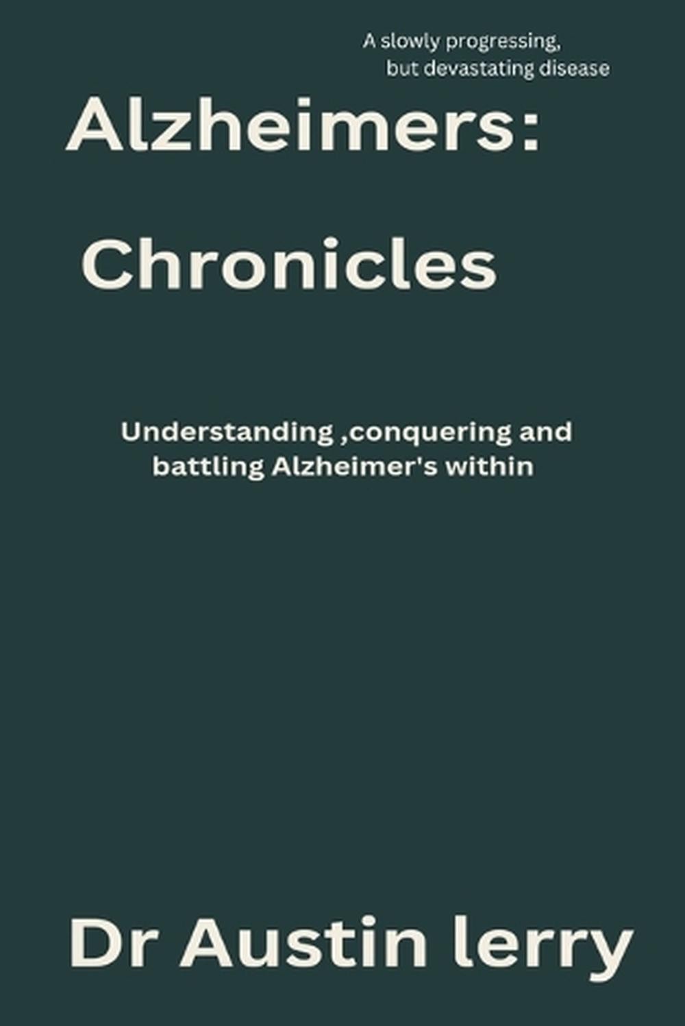 Alzheimer's Chronicles: Understanding, batting and conquering Alzheimer's within