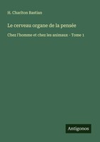 H. Charlton Bastian | Le Cerveau Organe De La PenséE | Taschenbuch | FranzöSisch