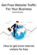 Get Free Website Traffic For Your Business: How to get more internet visitors fo