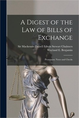 A Digest of the Law of Bills of Exchange: Promissory Notes and Checks (Paperback