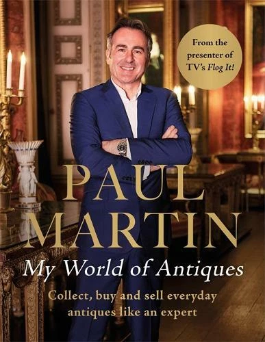 Paul Martin: My World of Antiques: Collect, buy and sell everyday antiques like 
