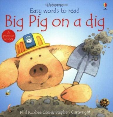 Big Pig on a Dig by Tyler, Jenny; Cox, Phil Roxbee
