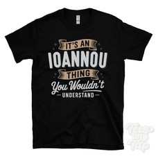 IT'S AN IOANNOU THING YOU WOULDN'T UNDERSTAND T-SHIRT name surname family gift