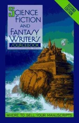 Science Fiction and Fantasy Writer's Sourcebook : Where to Sell Y
