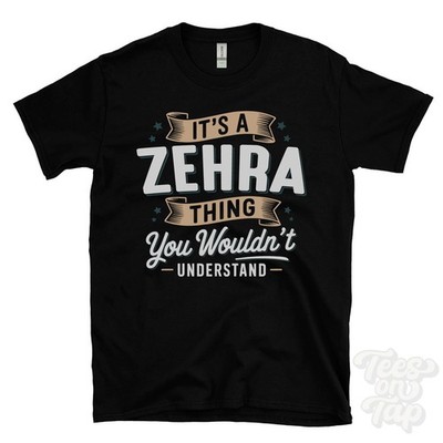 IT'S A ZEHRA THING YOU WOULDN'T UNDERSTAND T-SHIRT name surname family gift