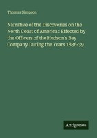 Thomas Simpson | Narrative Of The Discoveries On The North Coast Of America :...