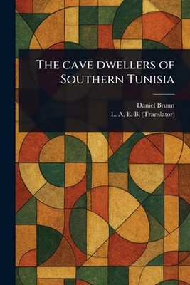 The Cave Dwellers of Southern Tunisia by Daniel Bruun Paperback Book