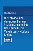 Die Entwickelung Der GroßEn Berliner StraßEnbahn Und Ihre Bedeutung FüR Die...