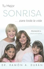 Tu Mejor Sonrisa … para toda la vida: Alcanzando tu salud oral óptima (Spanish E