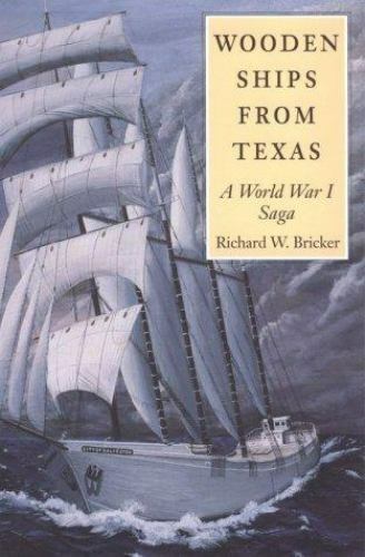 Wooden Ships from Texas: A World War 1 Saga by Bricker, Richard W. - Afbeelding 1 van 1