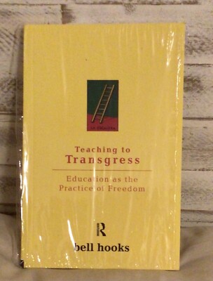 Teaching to Transgress: Education as the Practice of Freedom by Bell Hooks: