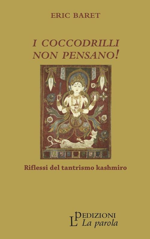 Libri Baret Éric - I Coccodrilli Non Pensano! Riflessi Del Tantrismo Kashmiro