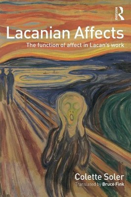 Lacanian Affects: The function of affect in Lacan's work by Colette Soler (Engli