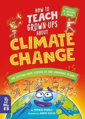How to Teach Grown-Ups about Climate Change: The Cutting-Edge Science of Our Cha