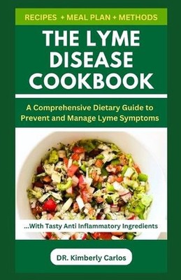 The Lyme Disease Cookbook: Foods to Eat and Avoid for Lyme Prevention by Dr Kimb