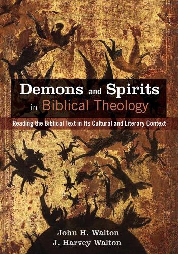 John H Walton J Harvey Walto Demons and Spirits in Biblical Theolog (Tascabile)