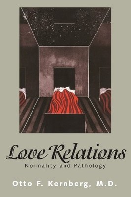 Love Relations: Normality And Pathology, Kernberg, Otto