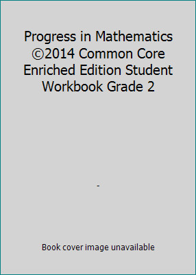 Progress in Mathematics  2014 Common Core Enriched Edition Student Workbook...