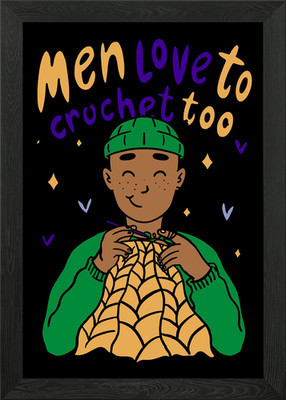 men love to crochet too ya Framed Wall Art Poster Canvas Print Picture