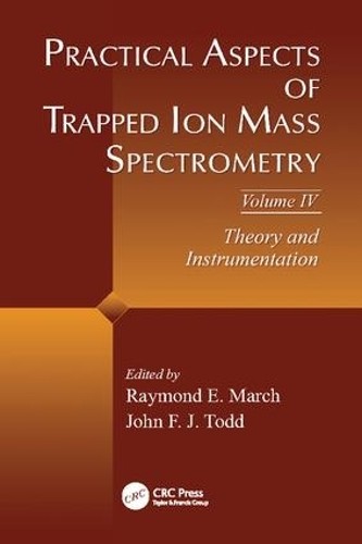 Practical Aspects of Trapped Ion Mass Spectrometry, Volume IV - 9781138113442