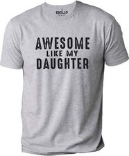 Awesome Like My Daughter Funny T-Shirt | Sarcastic Graphic Tee for Fathers Day