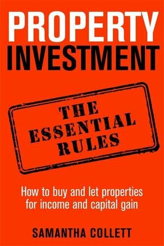 Property Investment: the essential rules: How to use property to achieve fina.