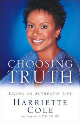 Choosing Truth : Living an Authentic Life Hardcover Harriette Col