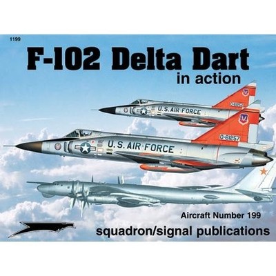 F-102 DELTA DAGGER IN ACTION - AIRCRAFT NO. 199 By Larry Davis **Excellent**