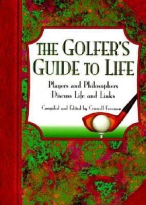 Golfers Guide to Life, The: Players and Philosophers Discuss Li - VERY GOOD