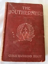 The Southerners, Cyrus Townsend Brady, 1907 printing, hardcover