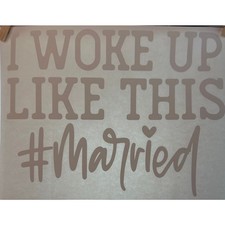 New I Woke Up Like This  Married Wedding Gift Craft Heat Transfer Crafting