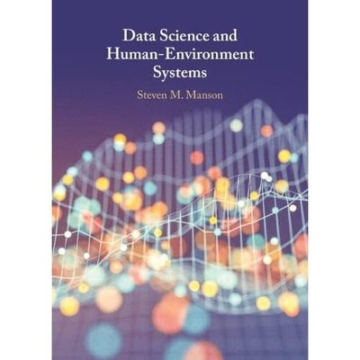 Data Science Human-Environment Systems Steven M. Manson Hardcover 9781108486286