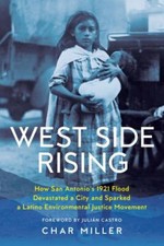 West Side Rising: How San Antonio's 1921 Flood Devastated a City and Sparked a 