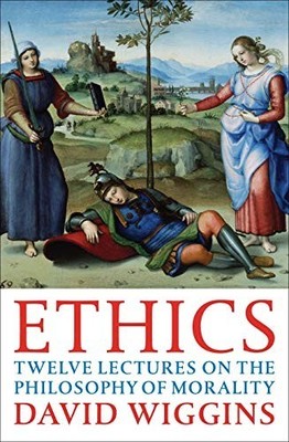Ethics: Twelve Lectures on the Philosophy of Morali by Wiggins, David 0140252886